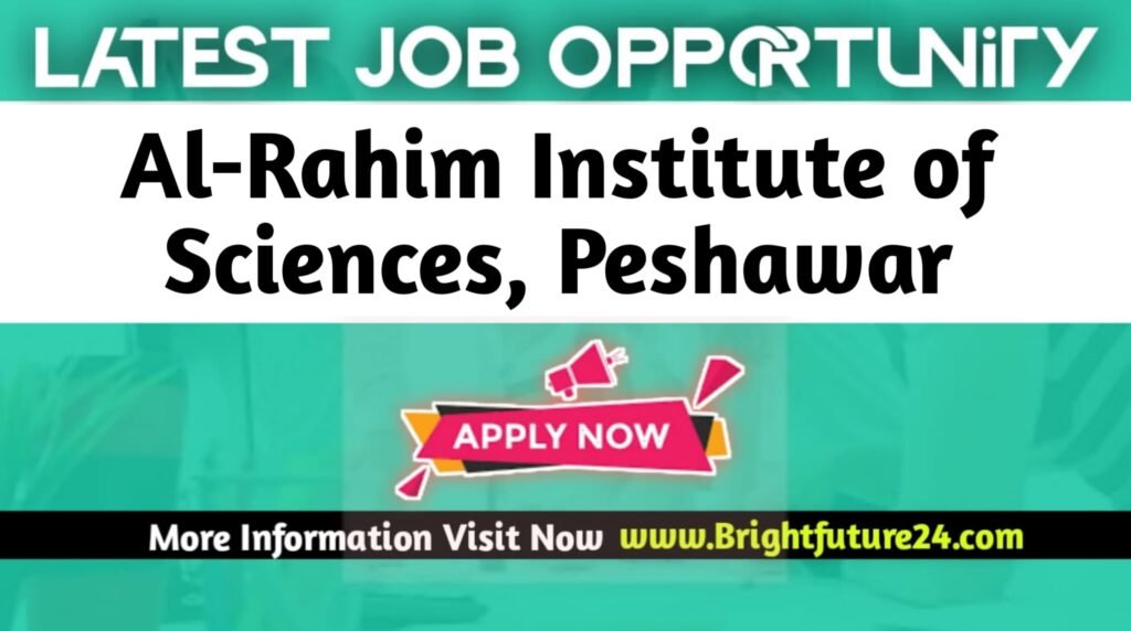 Latest Al-Rahim Institute of Sciences Peshawar Jobs 2025