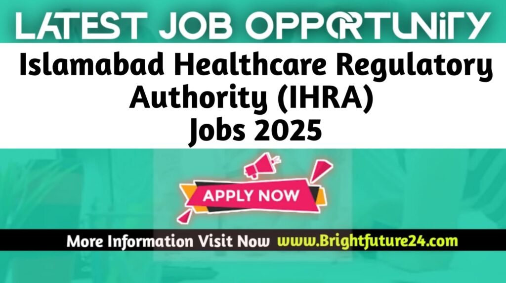 Islamabad Healthcare Regulatory Authority (IHRA) Jobs 2025