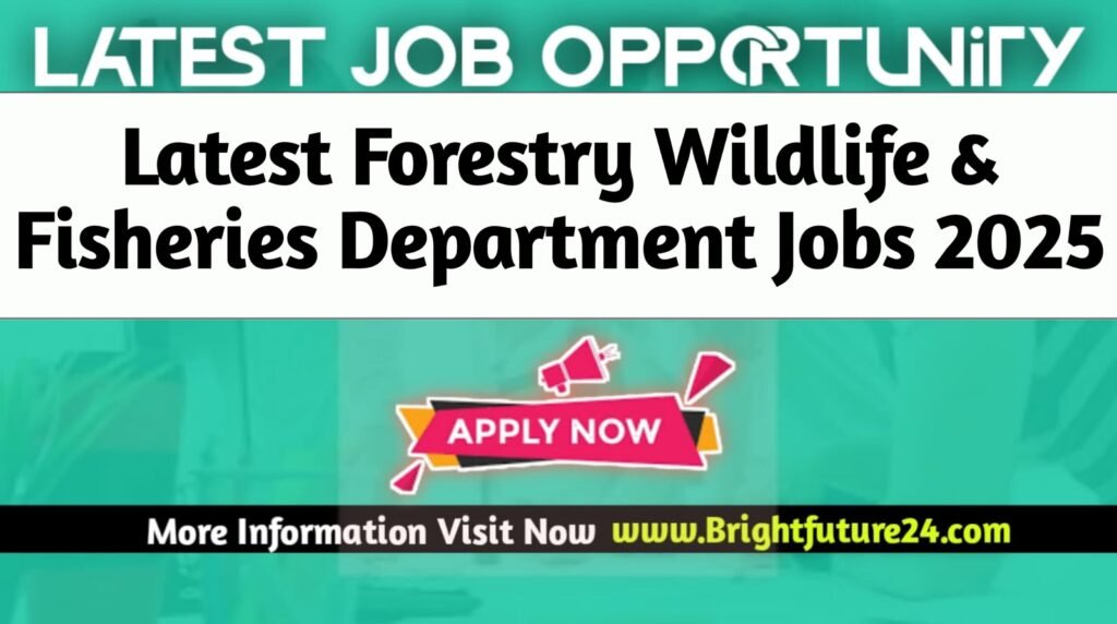 Forestry Wildlife & Fisheries Department Jobs 2025