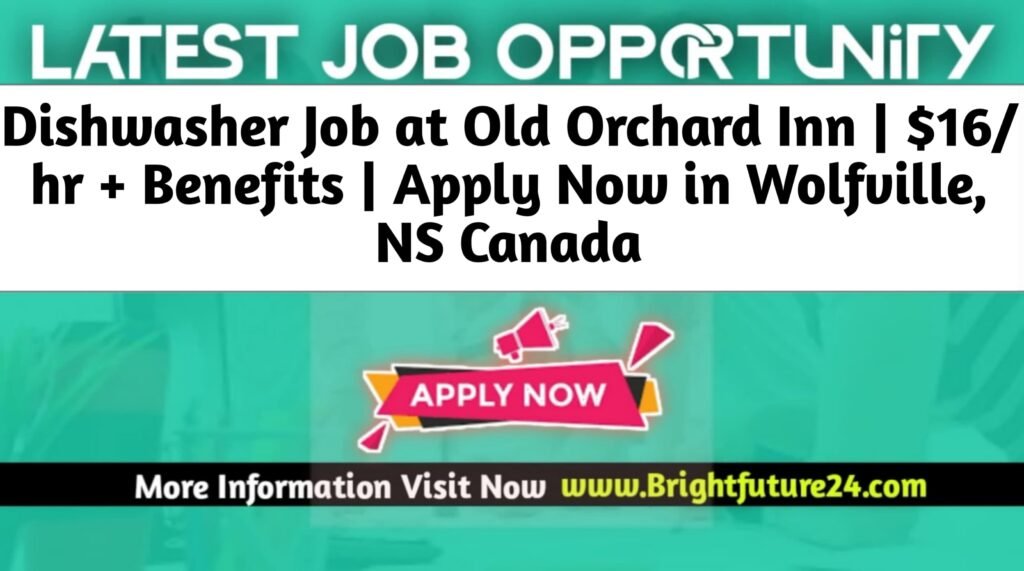 Dishwasher Job at Old Orchard Inn $16hr + Benefits Apply Now in Wolfville, NS Canada